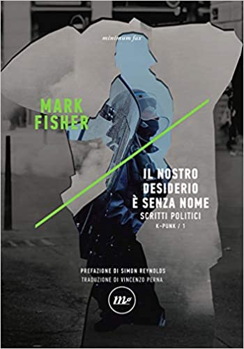 Mark Fisher, Il nostro desiderio è senza nome. Scritti politici. k-punk/1