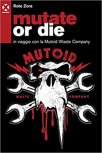 Rote Zora (Elisa Fosforino), Mutate or die. In viaggio con la Mutoids Waste Company