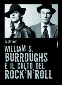 Casey Rae, William Burroughs e il culto del rock’n’roll